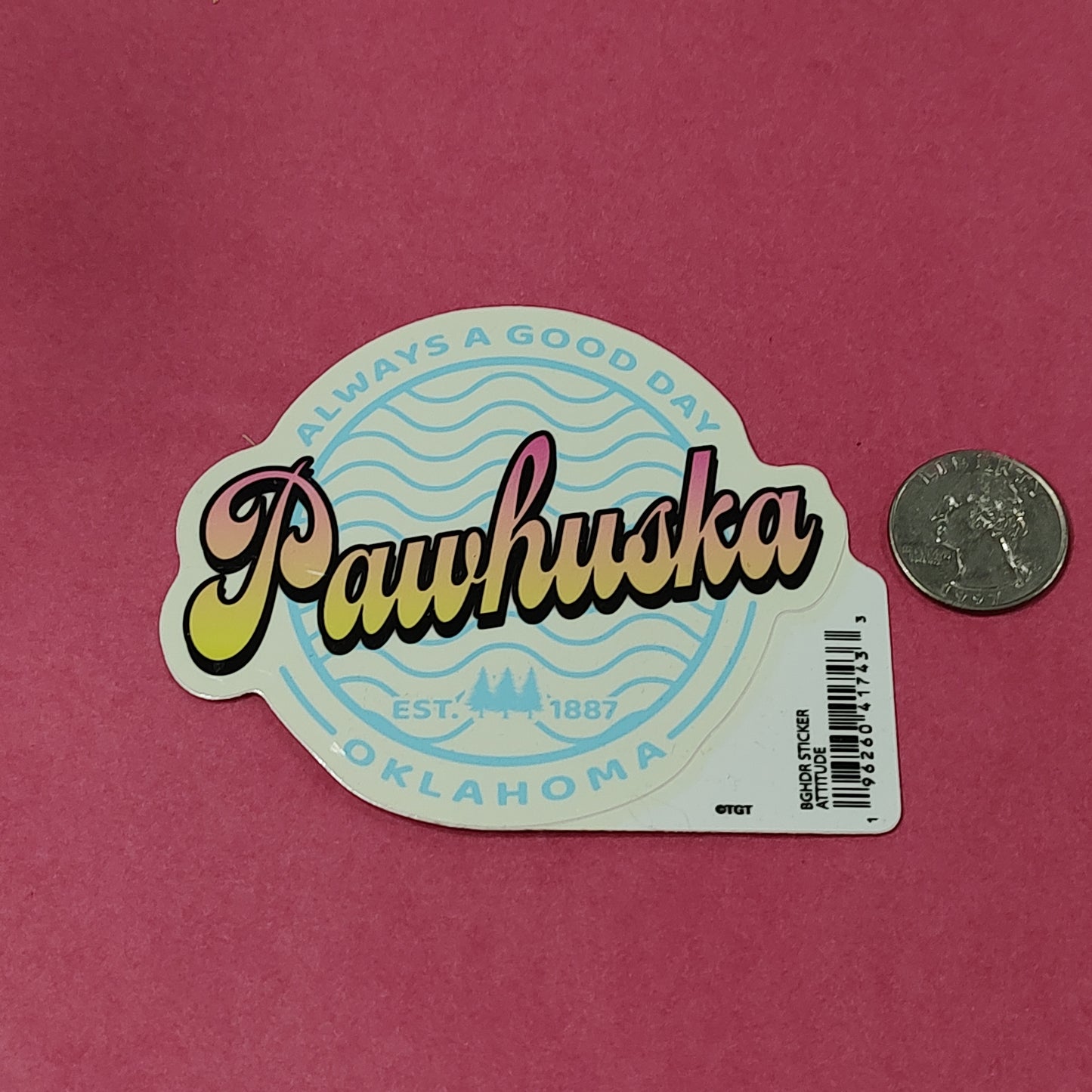 Always a good day Pawhuska, OK - sticker