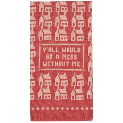 Y'all Would Be A Mess Without Me - Dish Towel