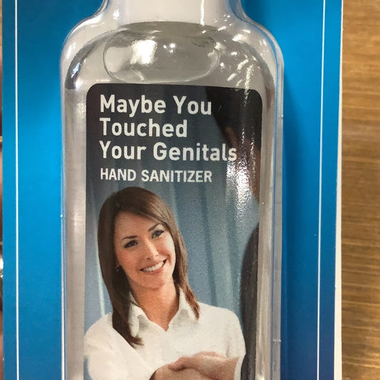 Maybe you touched your genitals Hand Sanitizer