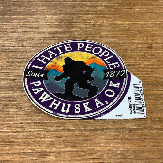 I Hate People-Since 1872- Pawhuska, OK (Bigfoot) sticker